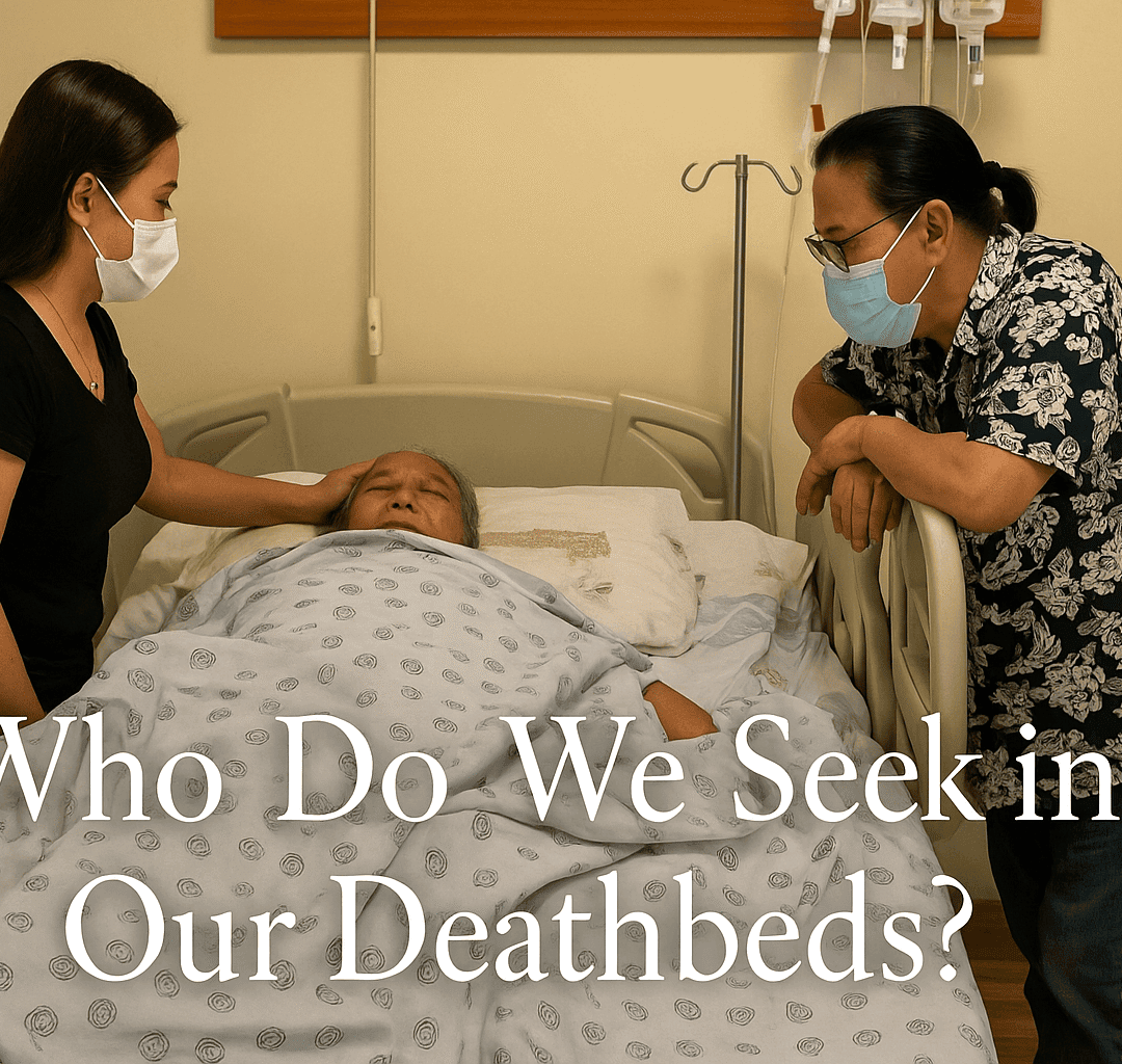 Who Do We Seek in Our Deathbeds? Reflections on Family, Devotion, and Final Moments