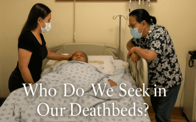 Who Do We Seek in Our Deathbeds? Reflections on Family, Devotion, and Final Moments
